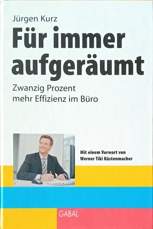 gebrauchtes Buch – Jürgen Kurz – Für immer aufgeräumt - Zwanzig Prozent mehr Effizienz im Büro