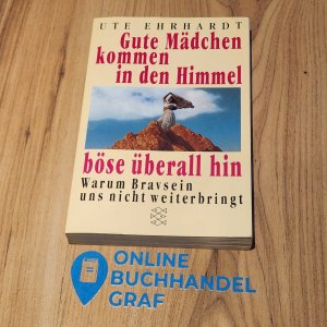 gebrauchtes Buch – Ute Ehrhardt – Gute Mädchen kommen in den Himmel, böse überall hin - Warum Bravsein uns nicht weiterbringt