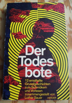 Der Todesbote. 12 ( Zwölf ) ernsthafte Gruselgeschichten zum Schmökern und Vorlesen, zusammengestellt von Lothar Sauer.