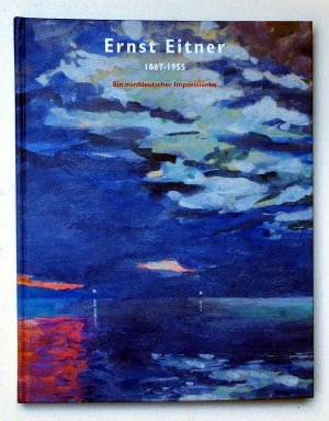 gebrauchtes Buch – Meyer-Tönnermann, Carsten; Leppien, Helmut R; Ther, Anne G – Ernst Eitner 1867 - 1955 Ein norddeutscher Impressionist