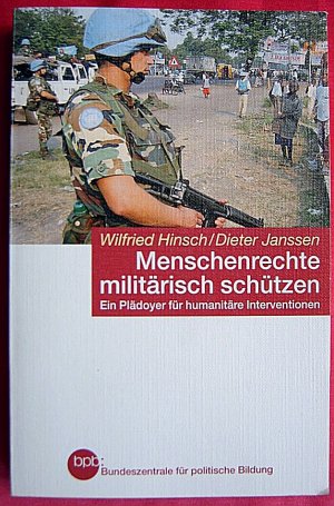 gebrauchtes Buch – Wilfried Hinsch – MENSCHENRECHTE MILITÄRISCH SCHÜTZEN , ein Plädoyer für humanitäre Interventionen ; bpb Band 584