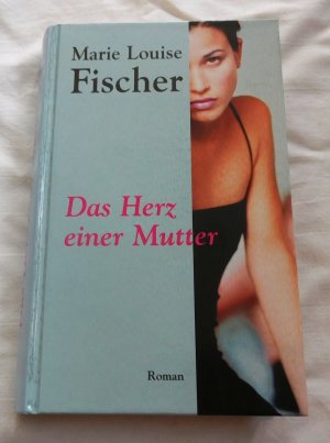 gebrauchtes Buch – Fischer, Marie L – Das Herz einer Mutter