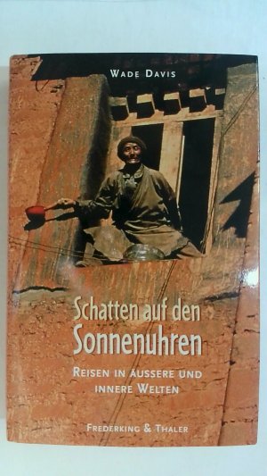 gebrauchtes Buch – Wade Davis – SCHATTEN AUF DEN SONNENUHREN. REISEN IN ÄUSSERE UND INNERE WELTEN.