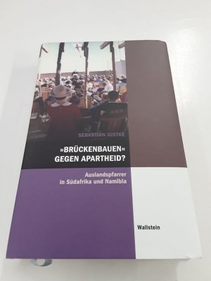 "Brückenbauen" gegen Apartheid. Auslandpfarrer in Südafrika und Namibia