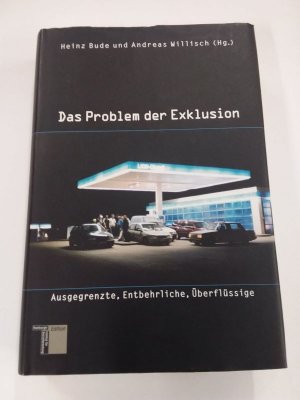 gebrauchtes Buch – Bude, Heinz und Willisch  – Das Problem der Exklusion Ausgegrenzte, Entbehrliche, Überflüssige; Über die Wirklichkeit, in der durch die soziale Ungleichheit Menschen an den Rand gedrängt werden.