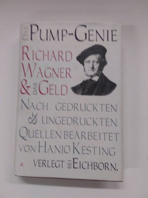 Das Pump-Genie - Richard Wagner & das Geld. Nach gedruckten und ungedruckten Quellen