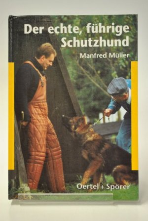 Der echte, führige Schutzhund. Zucht, Schutzdienst, Test und Beurteilung.