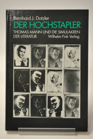 gebrauchtes Buch – Dotzler, Bernhard J – Der Hochstapler. Thomas Mann und die Simulakren der Literatur