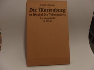 Die Marienburg im Wandel der Jahrhunderte. Eine Baugeschichte in Bildern