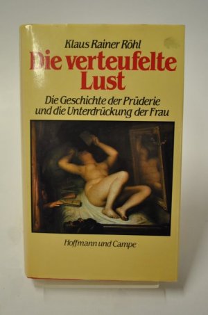 Die verteufelte Lust. Die Geschichte der Prüderie und die Unterdrückung der Frau.