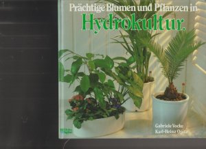 gebrauchtes Buch – Hydrokultur - Voecke, Gabriele und Karl-Heinz Opitz – Prachtige Blumen und Pflanzen in Hydrokultur.