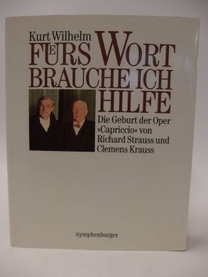 Fuers Wort brauche ich Hilfe. Die Geburt der Oper "Capriccio" von Richard Strauss und Clemens Krauss