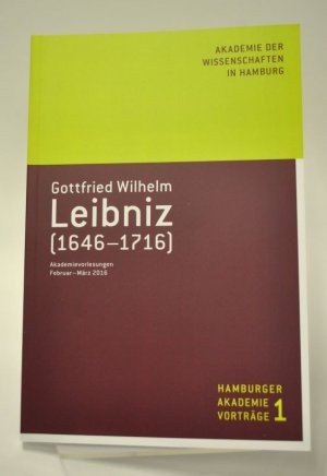 Gottfried Wilhelm Leibniz (1646-1716). Akademievorlesungen Februar – März 2016