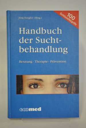 Handbuch der Suchtbehandlung - Beratung - Therapie - Prävention