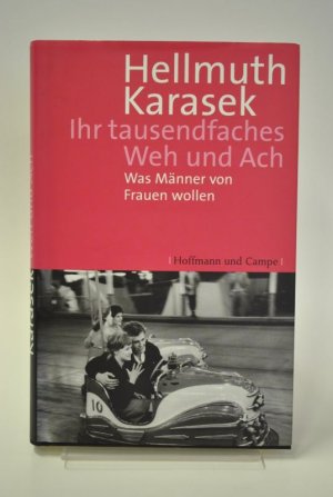 gebrauchtes Buch – Hellmuth Karasek – Ihr tausendfaches Weh und Ach. Was Männer von Frauen wollen.