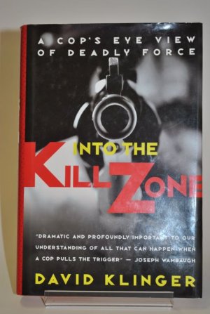 Into the Kill Zone, A Cop´s Eye View of Deadly Force