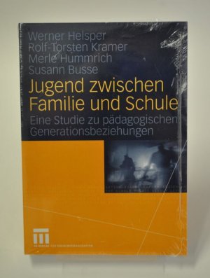 Jugend zwischen Familie und Schule - Eine Studie zu pädagogischen Generationsbeziehungen