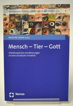 Mensch – Tier – Gott - Interdisziplinäre Annäherungen an eine christliche Tierethik