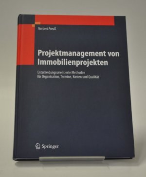 Projektmanagement von Immobilienprojekten - Entscheidungsorientierte Methoden für Organisation, Termine, Kosten und Qualität