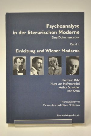 Psychoanalyse in der literarischen Moderne. Eine Dokumentation. Band I: Einleitung und Wiener Moderne