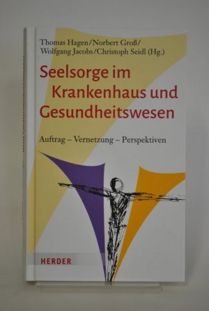 Seelsorge im Krankenhaus und Gesundheitswesen - Auftrag – Vernetzung – Perspektiven