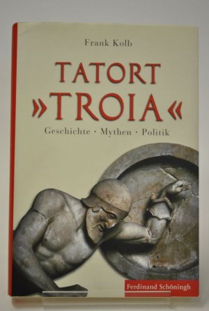 gebrauchtes Buch – Frank Kolb – Tatort "Troia" - Geschichte - Mythen - Politik