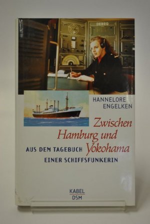 Zwischen Hamburg und Yokohama. Aus dem Tagebuch einer Schiffsfunkerin