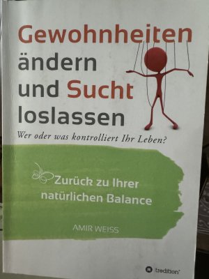 gebrauchtes Buch – Weiss, Amir; GmbH & Co – Gewohnheiten ändern und Sucht loslassen - Wer oder was kontrolliert Ihr Leben? Zurück zu Ihrer natürlichen Balance - Einführung in die Weiss-Methode