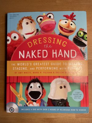 Dressing the Naked Hand: The World’s Greatest Guide to Making, Staging, and Performing with Puppets