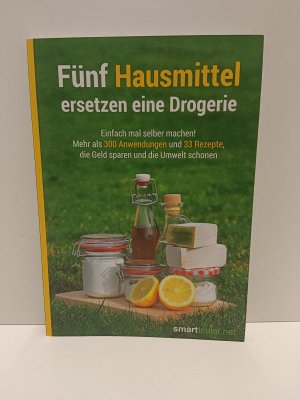 gebrauchtes Buch – herausgegeben vom Ideenportal smarticular – Fünf Hausmittel ersetzen eine Drogerie - 3. Auflage, aktualisierte, erweiterte Ausgabe - Einfach mal selber machen! Mehr als 300 Anwendungen und 33 Rezepte, die Geld sparen und die Umwelt schonen