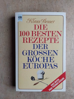 Die 100 [hundert] besten Rezepte der grossen Köche Europas - das Buch der feinen Küche