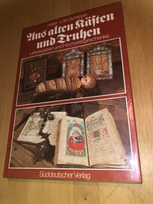 Aus alten Kästen und Truhen - Liebesgaben und Hochzeitsgeschenke ; Volkskunst in Oberbayern, Niederbayern u.d. Oberpfalz