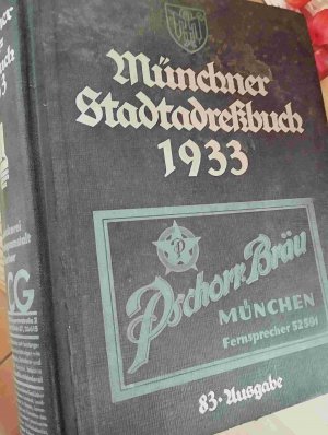 Münchner Stadtadreßbuch 1933. Vollständiges Münchner Einwohner- Geschäfts-, Behörden-, Vereins und Vorortadreßbuch, 83. Ausgabe.