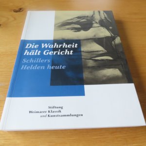 gebrauchtes Buch – Die Wahrheit hält Gericht- Schillers Helden heute - Stiftung Weimarer Klassik und Kunstsammlungen