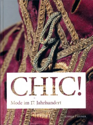 CHIC! Mode im 17. Jahrhundert - Der Bestand im Hessischen Landesmuseum Darmstadt - Begleitbuch zur gleichnahmigen Ausstellung im Hessischen Landesmuseum […]