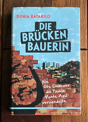 gebrauchtes Buch – Dunja Batarilo – Die Brückenbauerin - Wie Ute Craemer die Favela Monte Azul verwandelte