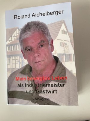 gebrauchtes Buch – Roland Aichelberger – Mein bewegtes Leben als Industriemeister und Gastwirt - Autobiografie