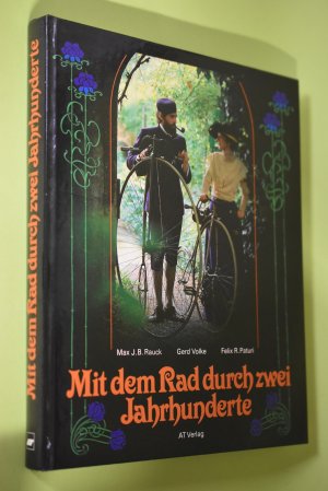 Mit dem Rad durch zwei Jahrhunderte : das Fahrrad und seine Geschichte. Max J. B. Rauck ; Gerd Volke ; Felix R. Paturi