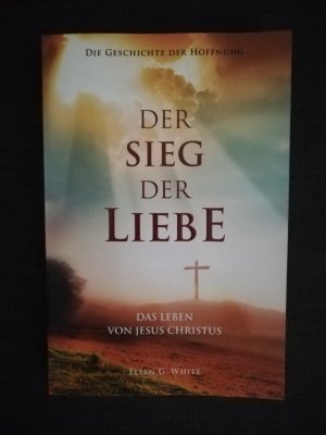 Der Sieg der Liebe - das Leben von Jesus Christus : die Geschichte der Hoffnung