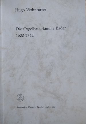 Die Orgelbauerfamilie Bader 1600 - 1742