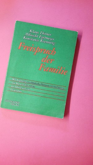 FREISPRUCH DER FAMILIE. wie Angehörige psychiatr. Patienten sich in Gruppen von Not u. Einsamkeit, von Schuld u. Last frei-sprechen