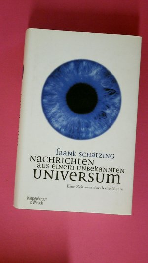 gebrauchtes Buch – Frank Schätzing – NACHRICHTEN AUS EINEM UNBEKANNTEN UNIVERSUM. eine Zeitreise durch die Meere