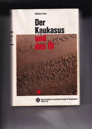 Der Kaukasus und das Öl - Der dt.-sowjet. Krieg in Kaukasien 1942/1943