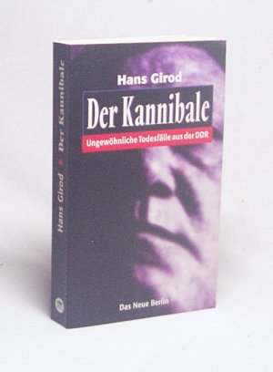 gebrauchtes Buch – Hans Girod – Der Kannibale : ungewöhnliche Todesfälle aus der DDR / Hans Girod