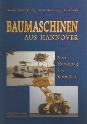 Baumaschinen aus Hannover. Von Hanomag bis Komatsu. Der aktuelle Produktionszweig des hannoverschen Traditionsunternehmens, 1919 bis 2000. Von kuriosen […]