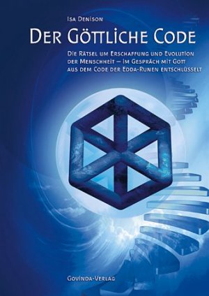 Der göttliche Code - Band 1: Die Rätsel um Erschaffung und Evolution der Menschheit - im Gespräch mit Gott aus dem Code der Edda-Runen entschlüsselt