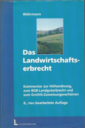 Das Landwirtschaftserbrecht. Kommentar zur Höfeordnung, zum BGB-Landguterbrecht und zum GrdstVG-Zuweisungsrecht