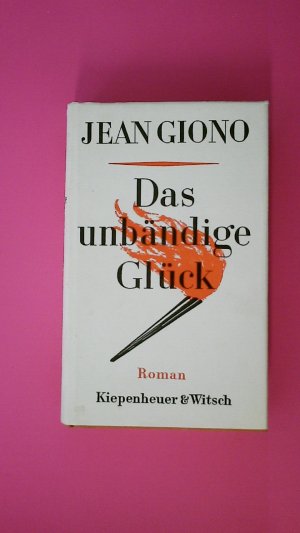 DAS UNBÄNDIGE GLÜCK. Roman