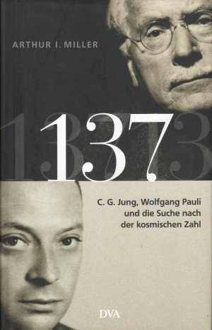 gebrauchtes Buch – Miller, Arthur I – 137 - C. G. Jung, Wolfgang Pauli und die Suche nach der kosmischen Zahl; mit S/W Abbildungen