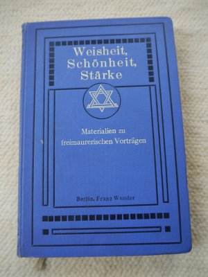 Weisheit Schönheit Stärke - Materialien zu freimaurerischen Vorträgen - Herausgegeben vom Rheinisch-Westfälischen Logen-Verbande - Gekrönte Preisschrift